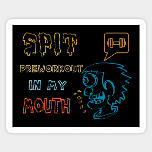 Spit Preworkout In My Mouth Sticker